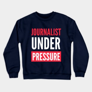 Journalist Under Pressure Crewneck Sweatshirt